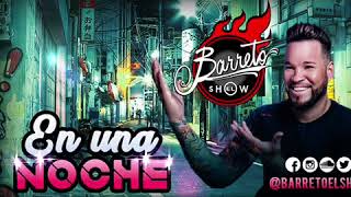 En Una Noche / Barreto El Show