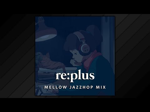 Re:plus • Mellow Jazzhop Mix