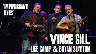 Immigrant Eyes performed by Vince Gill, Lee Camp and Bryan Sutton - No Small Endeavor Live