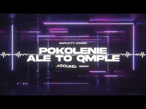 QMPLE ft Kombii - POKOLENIE ale to QMPLE (XSOUND Remix)