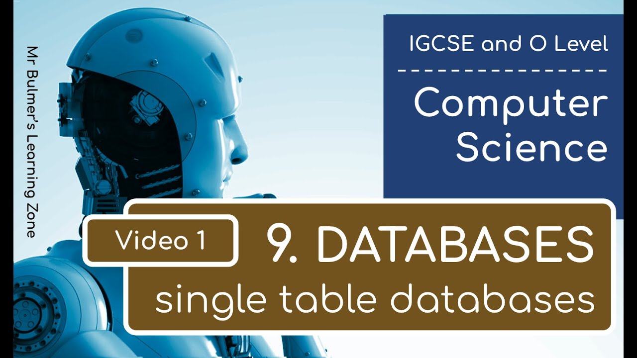 IGCSE Computer Science 2023-25 ​​- Topic 9 DATABASES: Video 1 - Single Table Databases