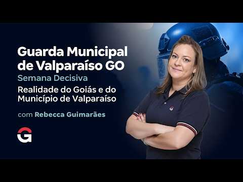 Concurso Guarda Valparaíso GO | Semana Decisiva | Realidade do Goiás e do Município de Valparaíso