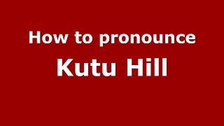 How to pronounce Kutu Hill