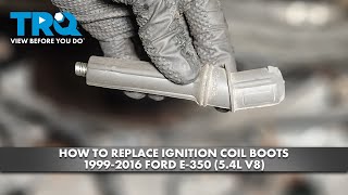 How to Replace Ignition Coil Boots 1999-2016 Ford E-350 (5.4L V8)