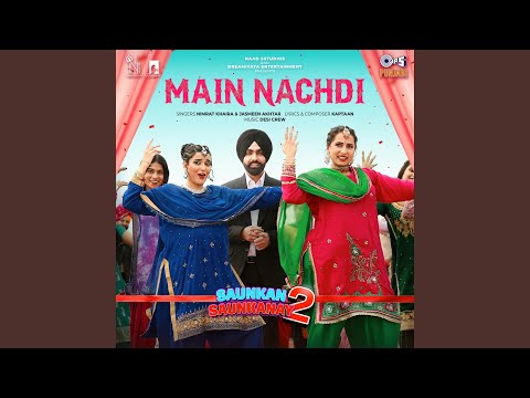 Main Nachdi (From "Saunkan Saunkanay 2") (Full Audio) — watch video