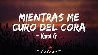 Mientras Me Curo Del Cora (Letras\\Lyrics) - Karol G