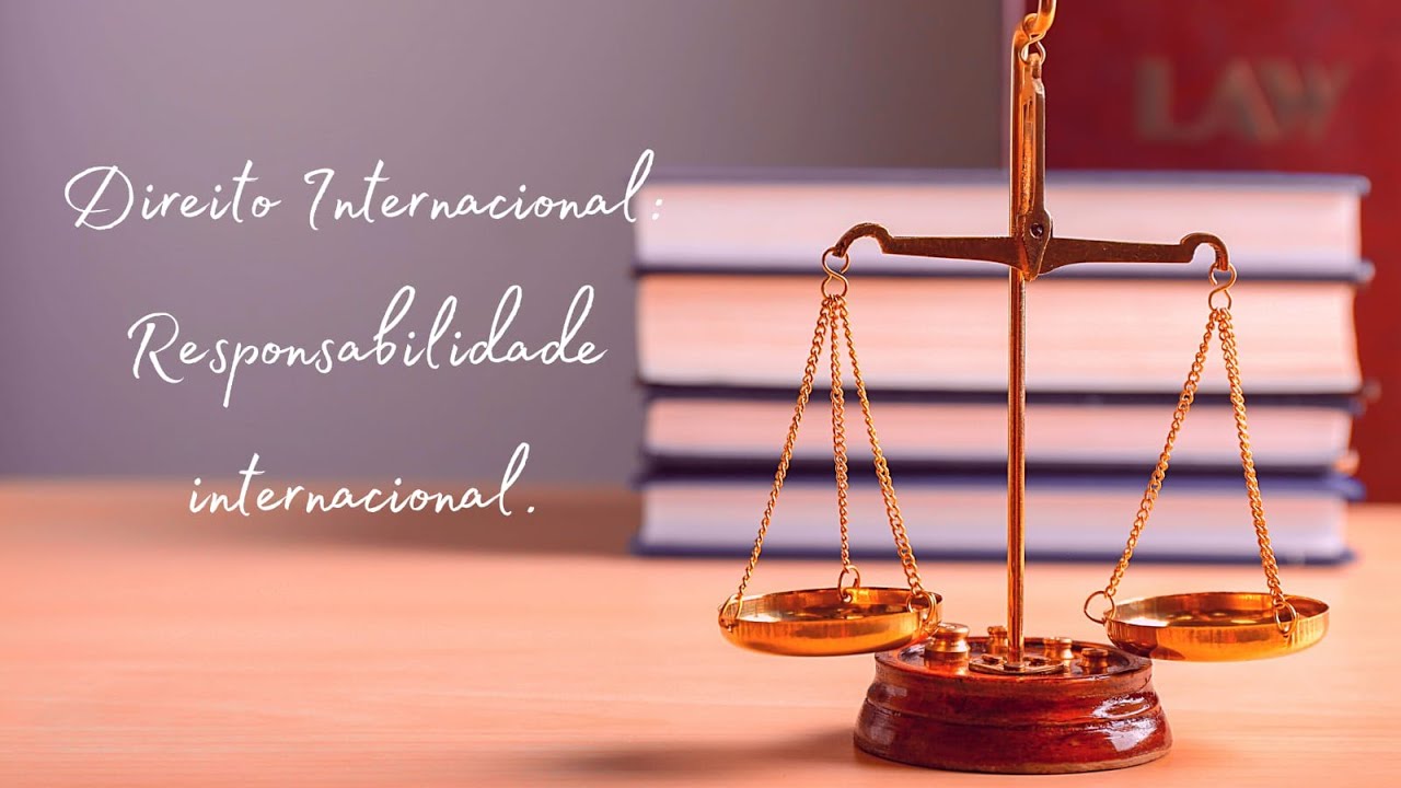 ENTENDA o que é Responsabilidade Internacional.