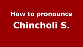 How to pronounce Chincholi S.
