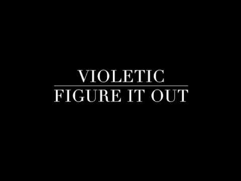 Violetic - Figure It Out