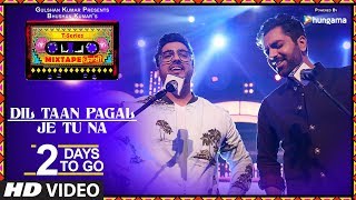 Dil Taan Pagal/Je Tu Na | 2 Days To Go | T-Series Mixtape Punjabi | Akhil Sachdeva Amber Vashisht |