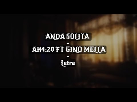 Anda Solita (Letra) - AK4:20 FT GINO MELLA
