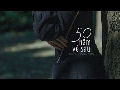[Vietsub] Năm mươi năm về sau (五十年以后) - Hải Lai A Mộc