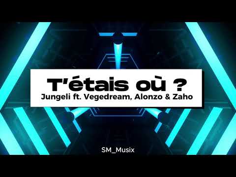 Jungeli ft. Vegedream, Alonzo & Zaho - T’étais où ? (Lyrics - Paroles)