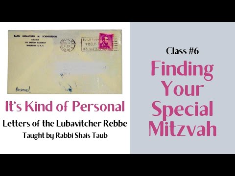 Letters of the Rebbe: "Finding Your Special Mitzvah" (Class 6)