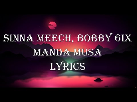 SINNA MEECH, BOBBY 6IX  MANSA MUSA LYRICS