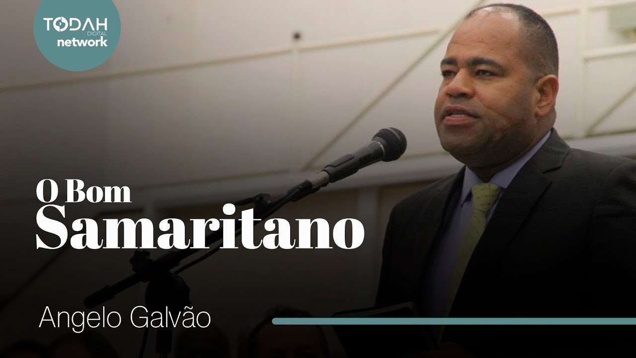 Pr. Angelo Galvão | O Bom Samaritano