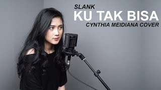 KU TAK BISA - SLANK ( COVER BY CYNTHIA MEIDIANA )