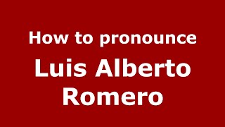 How to pronounce Luis Alberto Romero