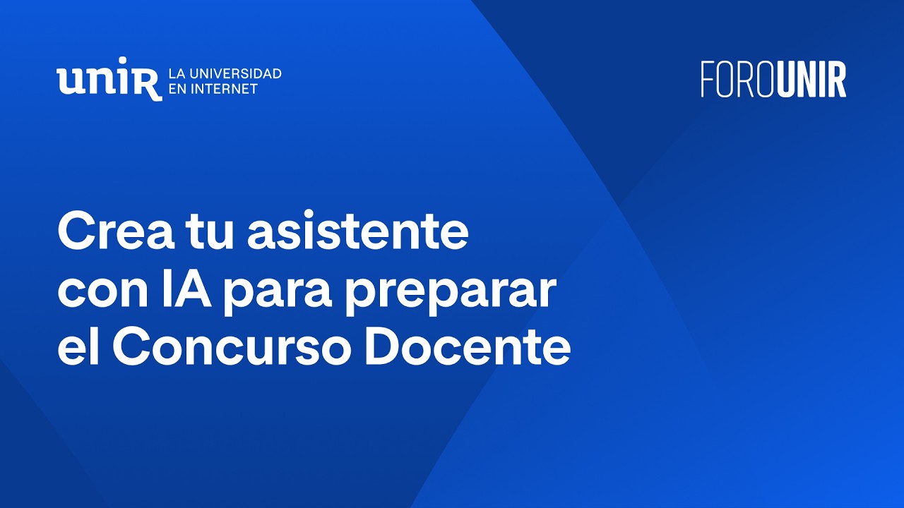 Crea tu asistente con IA para preparar el Concurso Docente | #ForoUNIR