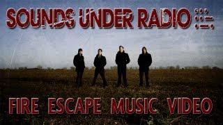 Sounds Under Radio - "Fire Escape" (Official Music Video)