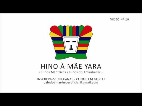 HINO À MÃE YARA - HINOS MÂNTRICOS / HINOS DO AMANHECER (VÍDEO Nº 16)