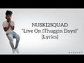 NUSKI2SQUAD Live On Thuggin Days Lyrics