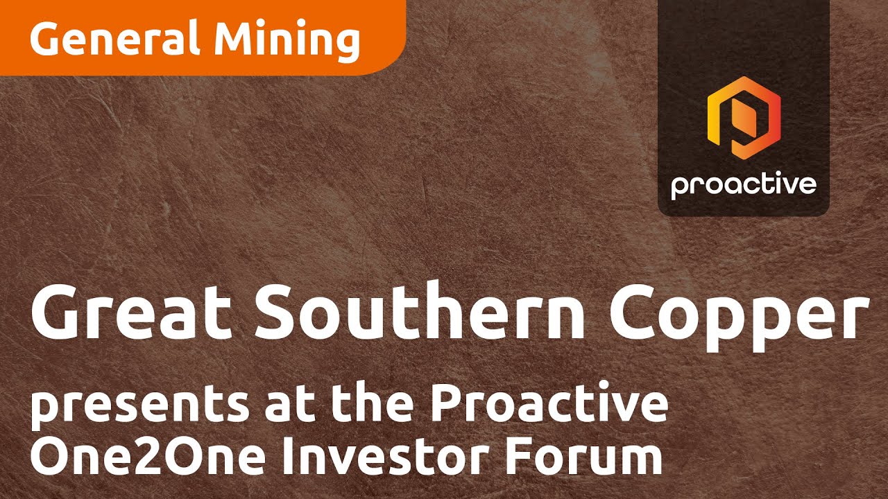 Great Southern Copper presents at the Proactive One2One Investor Forum - September 20th