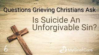 Is Suicide An Unforgivable Sin? | Questions Grieving Christians Ask  Ep. 6