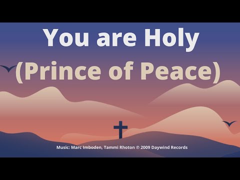 You Are Holy (Prince of Peace) - Marc Imboden, Tammi Rhotonv (Lyrics)