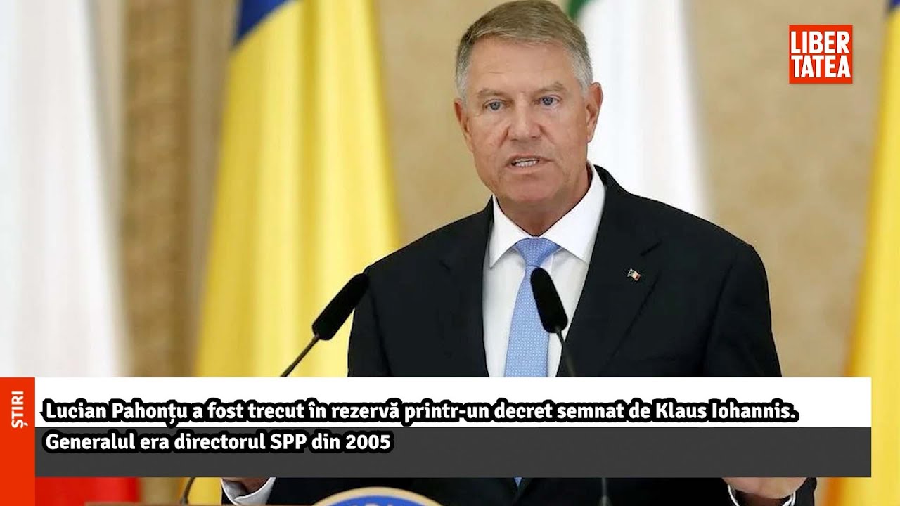 Lucian Pahonțu a fost trecut în rezervă printr-un decret semnat de Klaus Iohannis...|Libertatea