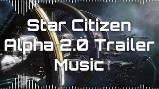 🎵 Star Citizen Soundtrack - Alpha 2.0 Trailer 🎵