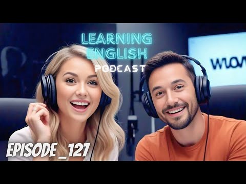 Learning English Podcast Conversation Episode 127 | Podcast English | Podcast For Listening English