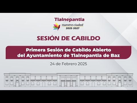 Primera Sesión de Cabildo Abierto del Ayuntamiento de Tlalnepantla de Baz