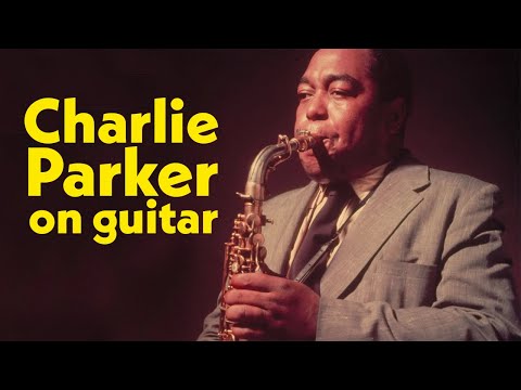Learn a Charlie Parker tune: EVERY guitarist should do this