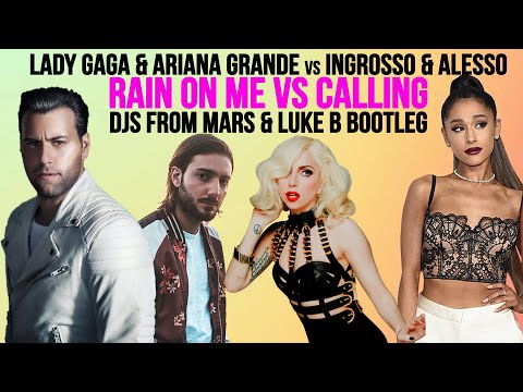 Lady Gaga & Ariana Grande Vs Alesso & Ingrosso - Rain On Me Calling (Djs From Mars & Luke B Bootleg)