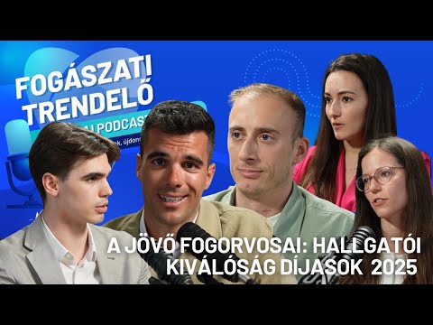 Fogászati Trendelő 18. epizód – A jövő fogorvosai: Hallgatói Kiválóság Díjasok 2025