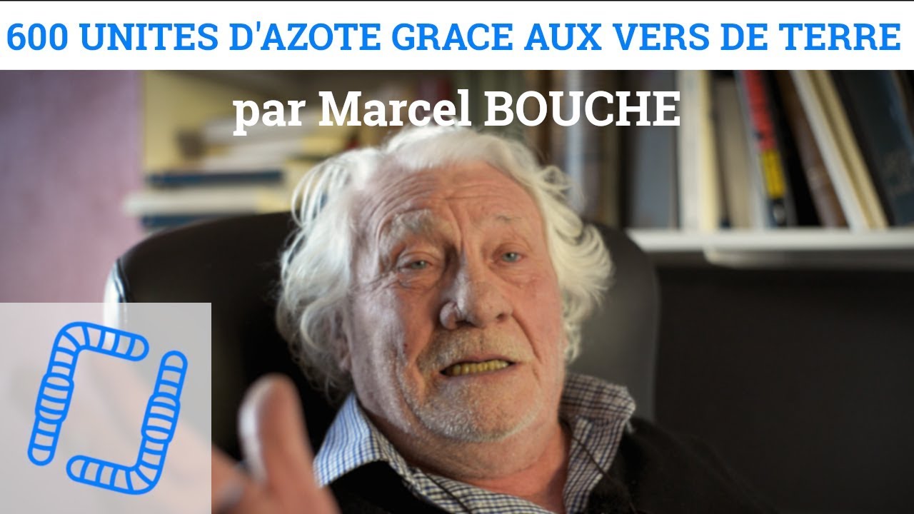 Marcel BOUCHE - 600 Unités d'Azote grâce aux Vers de Terre