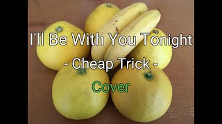 I&#39;ll Be with You Tonight / Cheap Trick / cover / 歌詞(説明欄)