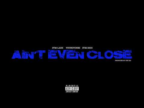 YOUNGTONEZ x STM LASH x STM R3DI "AIN'T EVEN CLOSE"