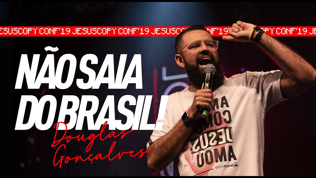 NÃO SAIA DO BRASIL - Douglas Gonçalves (JESUSCOPY CONF 2019)