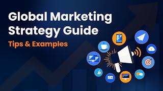 Global Marketing Strategy Guide: Tips and Examples