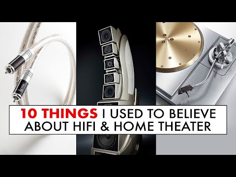 10 Things I USED to BELIEVE about HiFi and Home Theater & what changed
