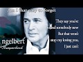 Am I That Easy To Forget Engelbert Humperdinck With Lyrics