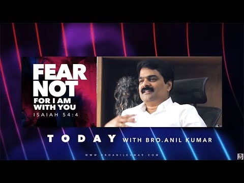 Fear Not for God is with you - Today with Bro Anil Kumar