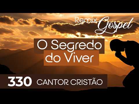 🎵 O Segredo do Viver 330 – Versão Remix Gospel | Hinário Cristão | Cantor Cristão