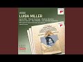 Luisa Miller: Act II, Scene 1 - Il padre tuo... Finisci