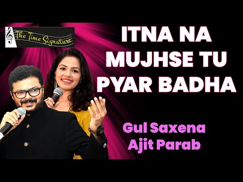 ITNA NA MUJHSE TU PYAR BADHA I AJIT PARAB I GUL SAXENA I THE TIME SIGNATURE
