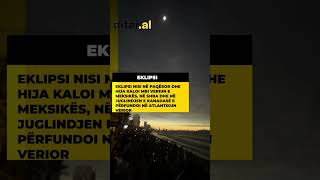 Eklipsi total i diellit u bë i dukshëm në rajonet e Amerikës Qendrore dhe Veriore mbrëmjen e djeshme