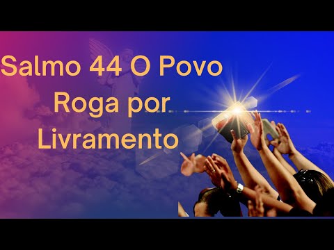 Salmo 44 O Povo Roga por Livramento
