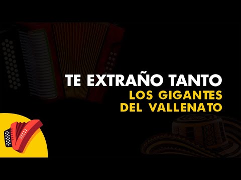 Te Extraño Tanto, Los Gigantes Del Vallenato, Vídeo Letra - Sentir Vallenato